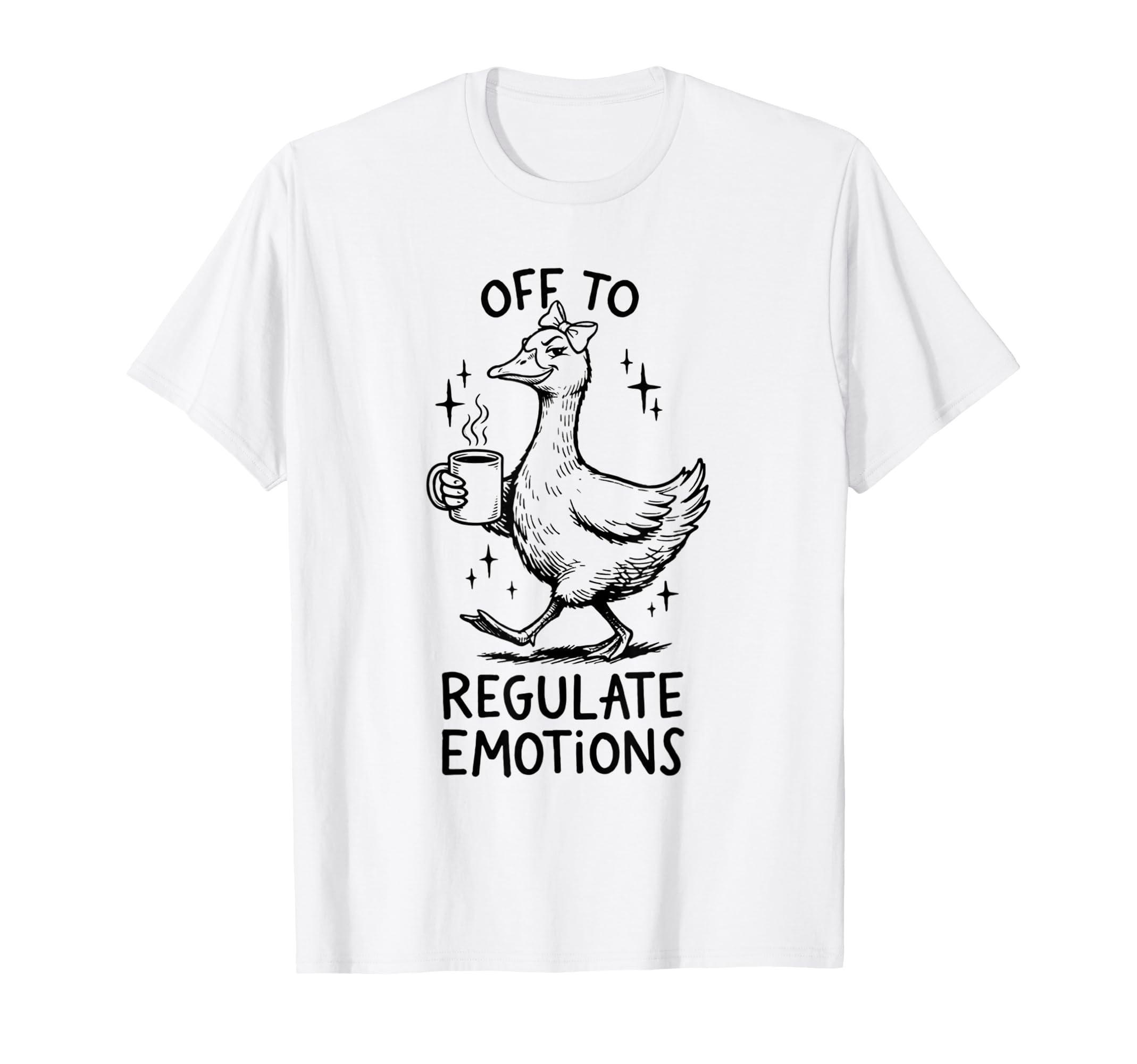 Off To Regulate Emotions Goose Coffee T-Shirt - Streetwear Style Unisex - T-Shirt, Sweatshirt, Hoodie