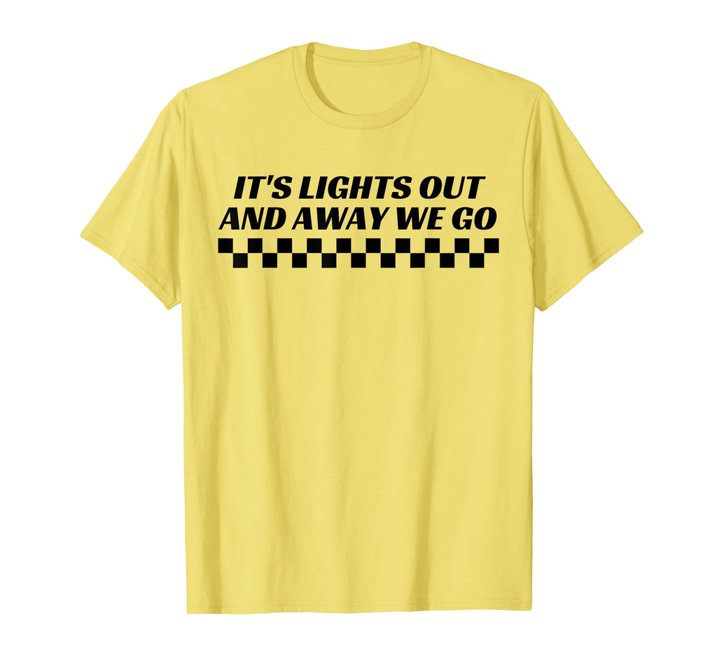 Its Lights Out And Away We Go Race T-Shirt - Novelty Apparel Men Women - T-Shirt, Sweatshirt, Hoodie