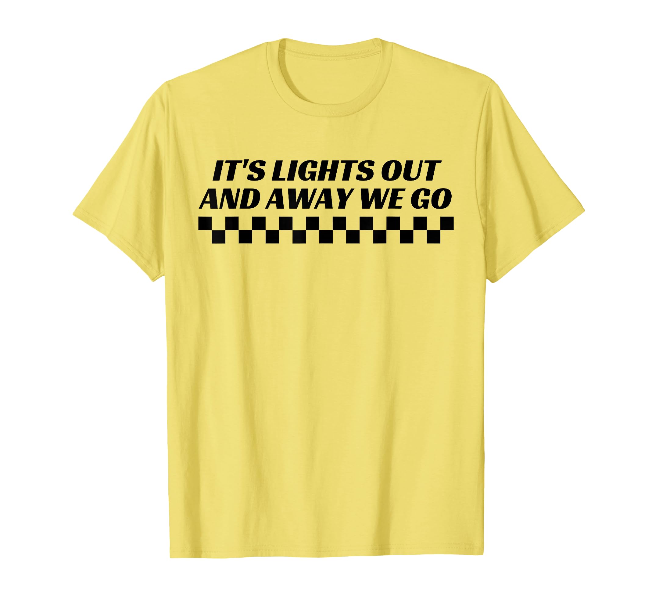 Its Lights Out And Away We Go Race T-Shirt - Novelty Apparel Men Women - T-Shirt, Sweatshirt, Hoodie