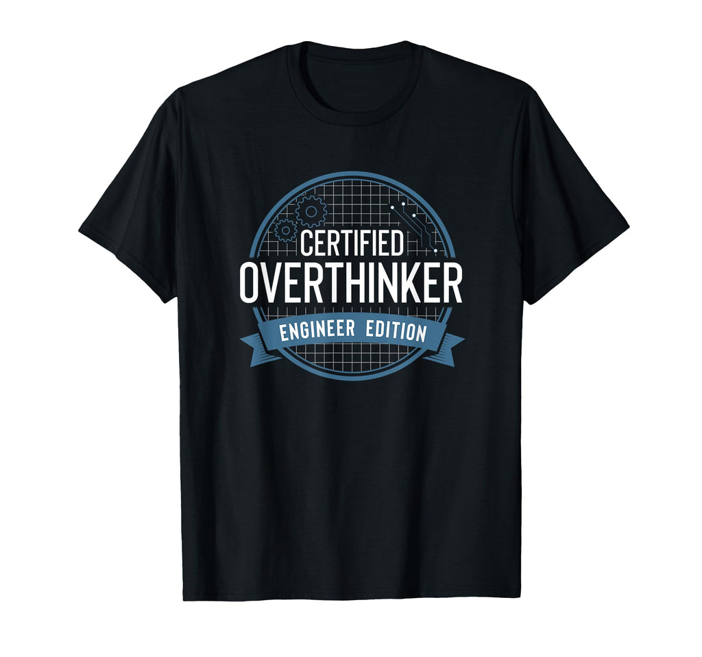 Certified Overthinker Engineer Funny T-Shirt - Aesthetic Graphic Unisex - T-Shirt, Sweatshirt, Hoodie