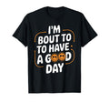 Im Bout To Have Good Day Positive T-Shirt - Streetwear Style Men Women - T-Shirt, Sweatshirt, Hoodie