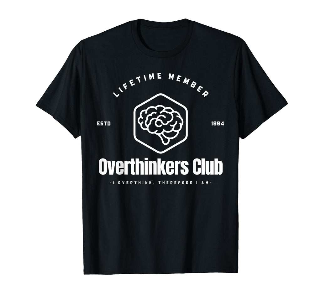 Overthinkers Club Lifetime Member I T-Shirt - Graphic Print for Adults - T-Shirt, Sweatshirt, Hoodie