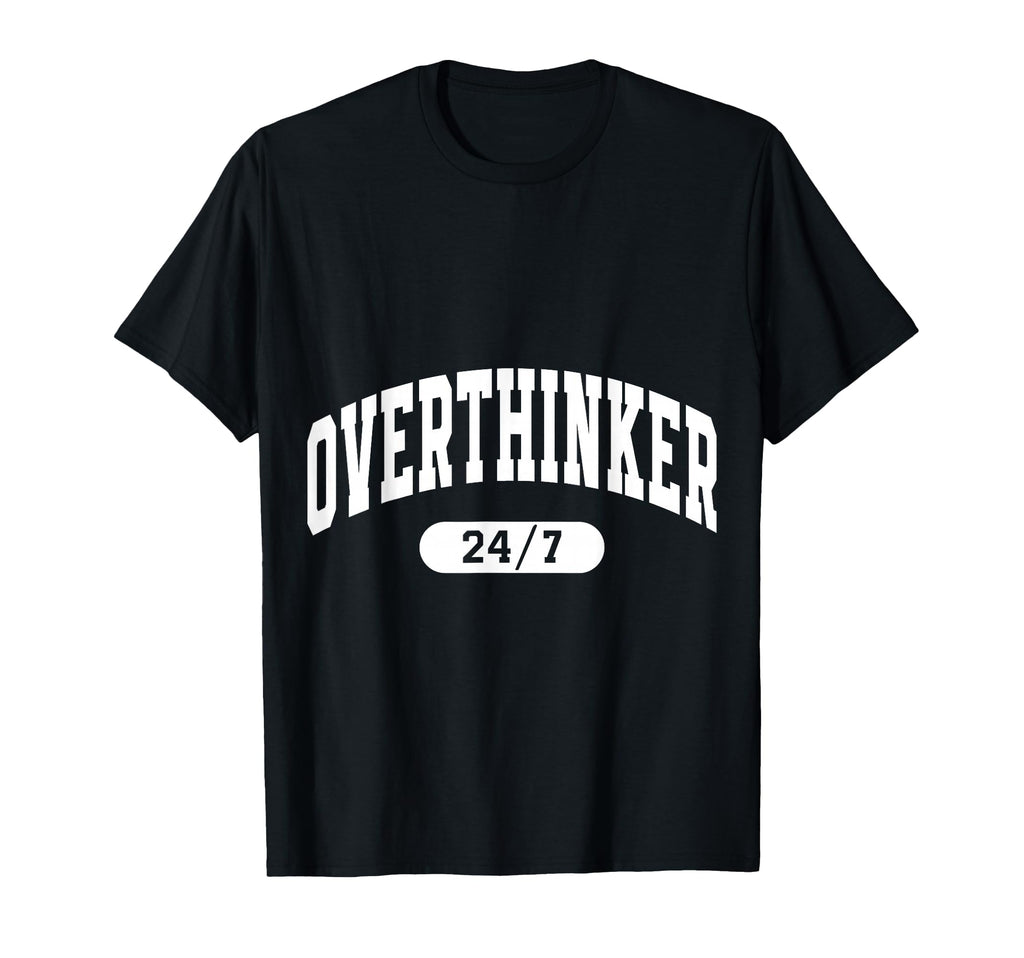 Overthinker Arch Motivation T-Shirt - Casual Everyday Wear Men Women - T-Shirt, Sweatshirt, Hoodie