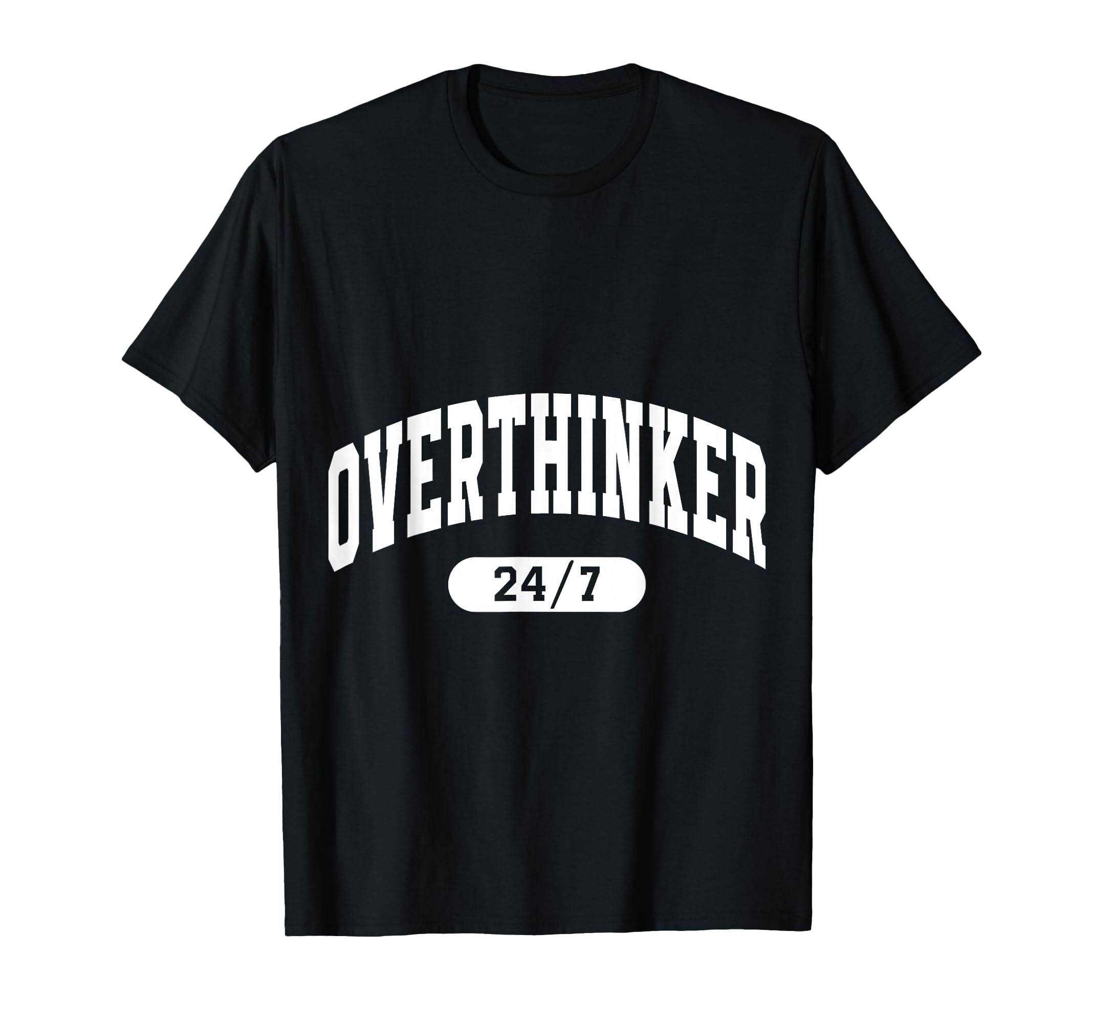 Overthinker Arch Motivation T-Shirt - Casual Everyday Wear Men Women - T-Shirt, Sweatshirt, Hoodie