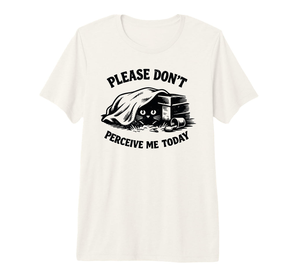 Please Dont Perceive Me Today Cat T-Shirt - Aesthetic Graphic for Adults - T-Shirt, Sweatshirt, Hoodie