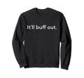 Itll Buff Out Everything Will Be Okay Sweatshirt - Graphic Print for Adults - T-Shirt, Sweatshirt, Hoodie