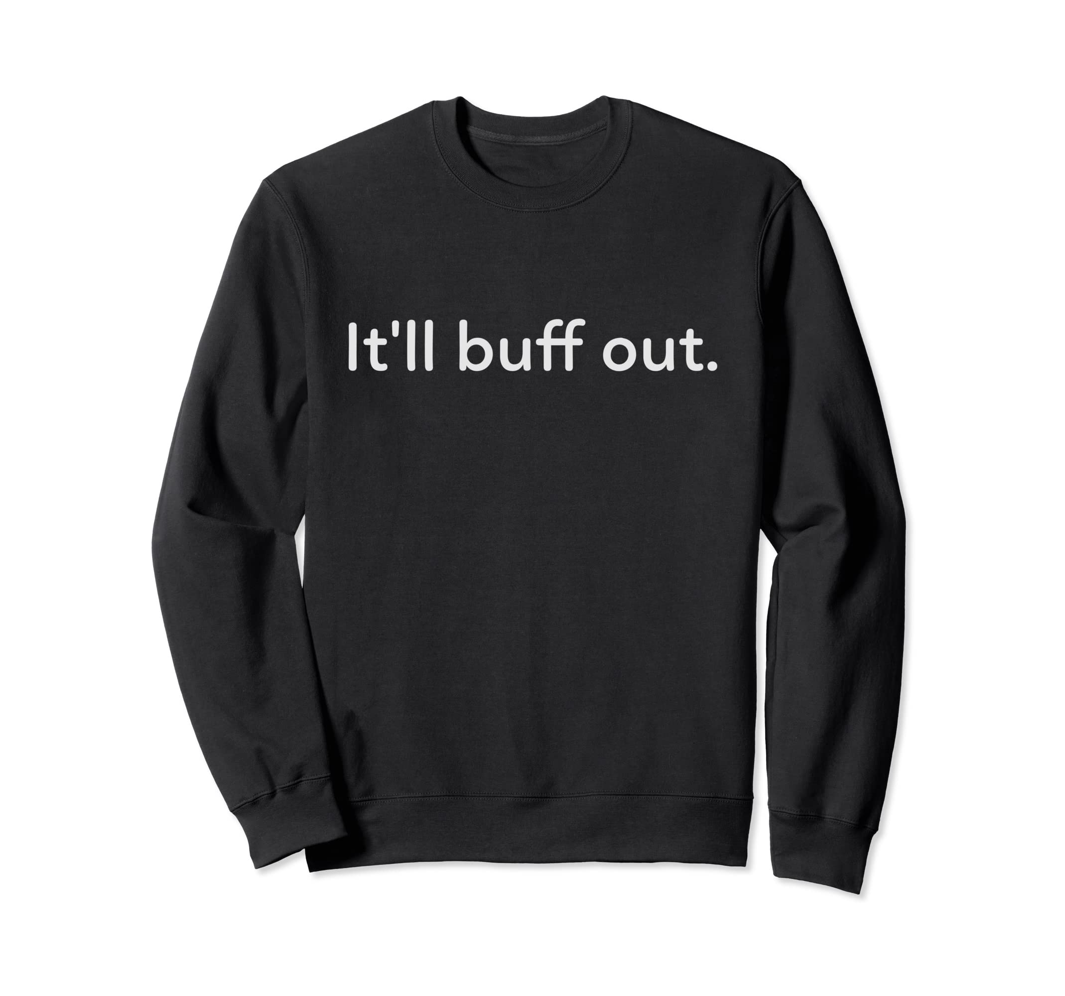 Itll Buff Out Everything Will Be Okay Sweatshirt - Graphic Print for Adults - T-Shirt, Sweatshirt, Hoodie