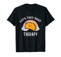 Lets Taco Bout Therapy Mental T-Shirt - Casual Everyday Wear Men Women - T-Shirt, Sweatshirt, Hoodie