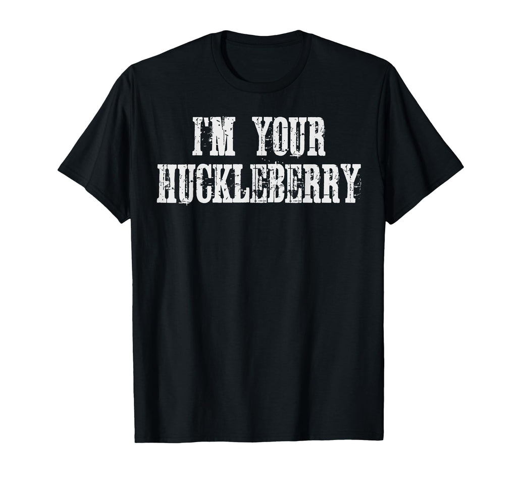 Im Your Huckleberry Funny Western Cowboy T-Shirt - Unique Graphic Unisex - T-Shirt, Sweatshirt, Hoodie