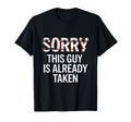Sorry This Guy Is Already Taken T-Shirt - Casual Everyday Wear Unisex - T-Shirt, Sweatshirt, Hoodie