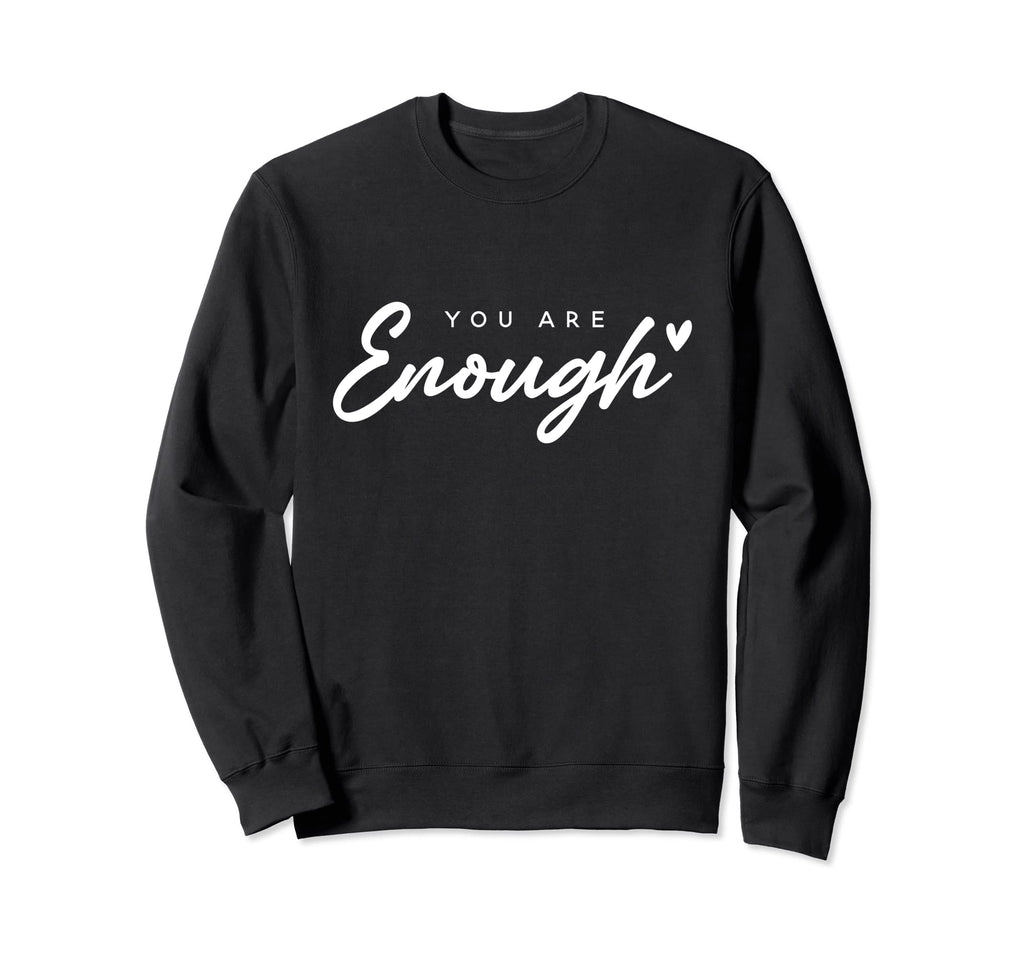You Are Enough Mental Health Sweatshirt - Streetwear Style Men Women - T-Shirt, Sweatshirt, Hoodie