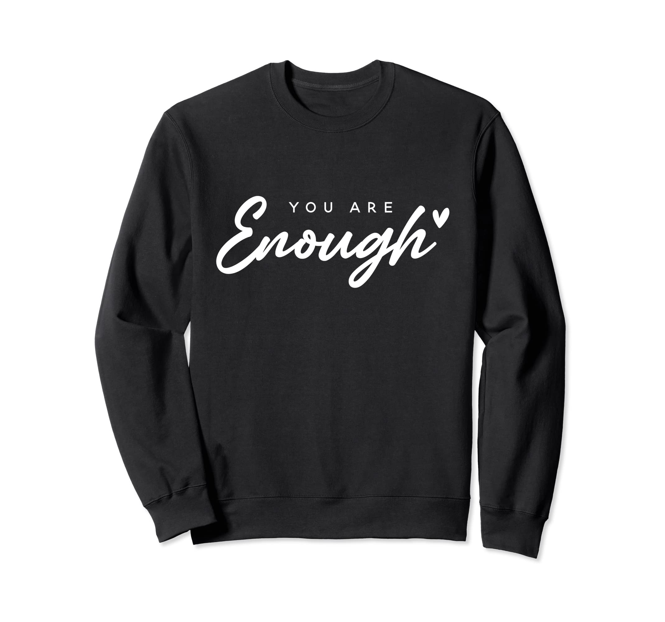 You Are Enough Mental Health Sweatshirt - Streetwear Style Men Women - T-Shirt, Sweatshirt, Hoodie
