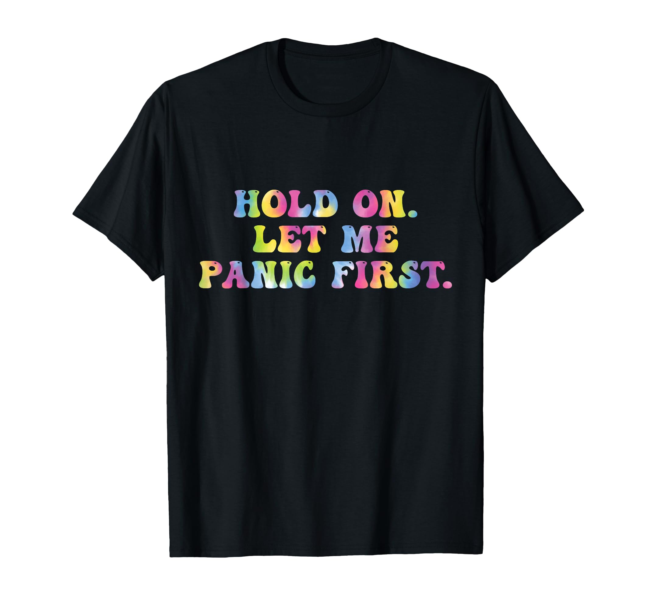 Funny Tiedygroovy Sarcastic Hold Let T-Shirt - Streetwear Style Men Women - T-Shirt, Sweatshirt, Hoodie