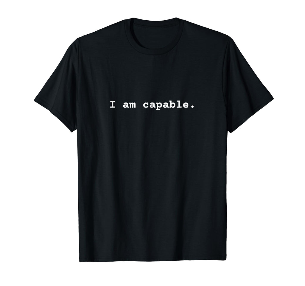 I Am Capable Positive Mental Health T-Shirt - Trendy Graphic Unisex - T-Shirt, Sweatshirt, Hoodie
