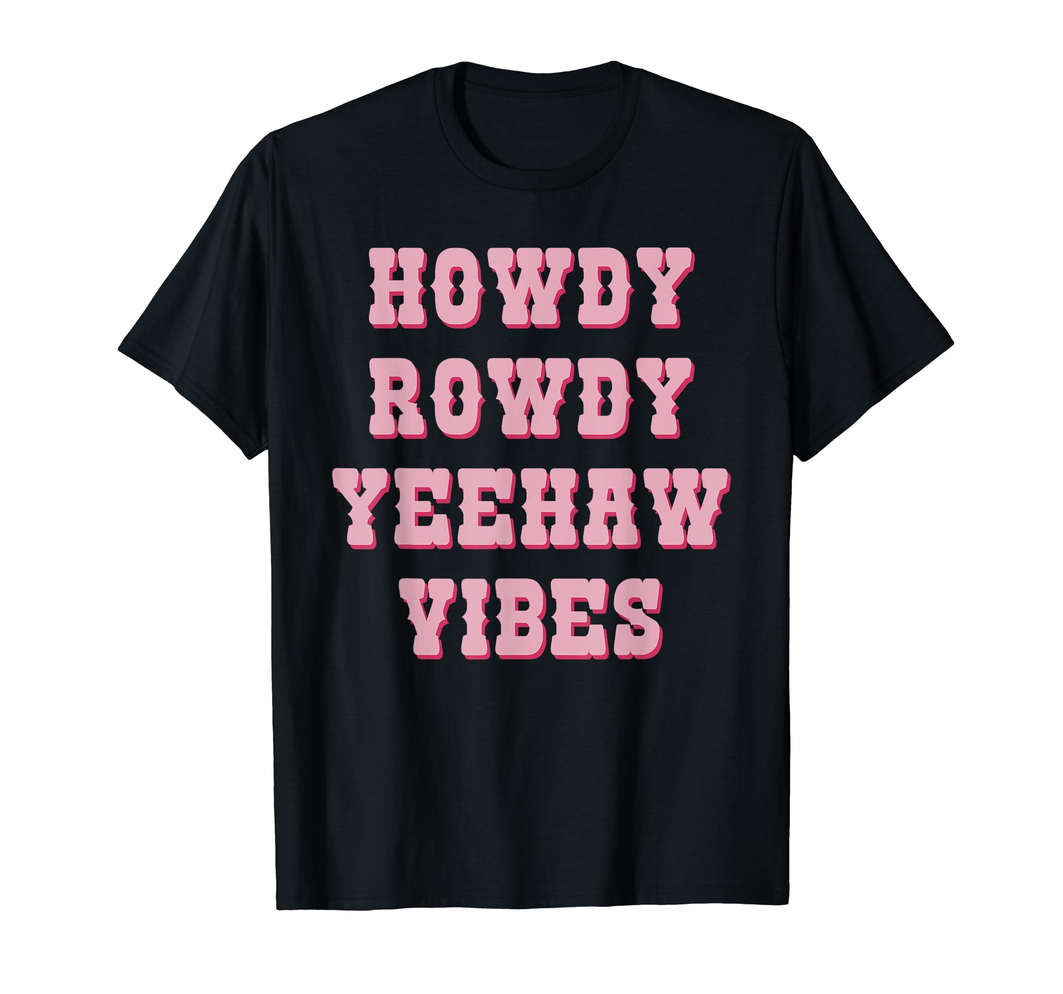 Howdy Rowdy Yeehaw Vibes Western Country T-Shirt - Unique Graphic Men Women - T-Shirt, Sweatshirt, Hoodie