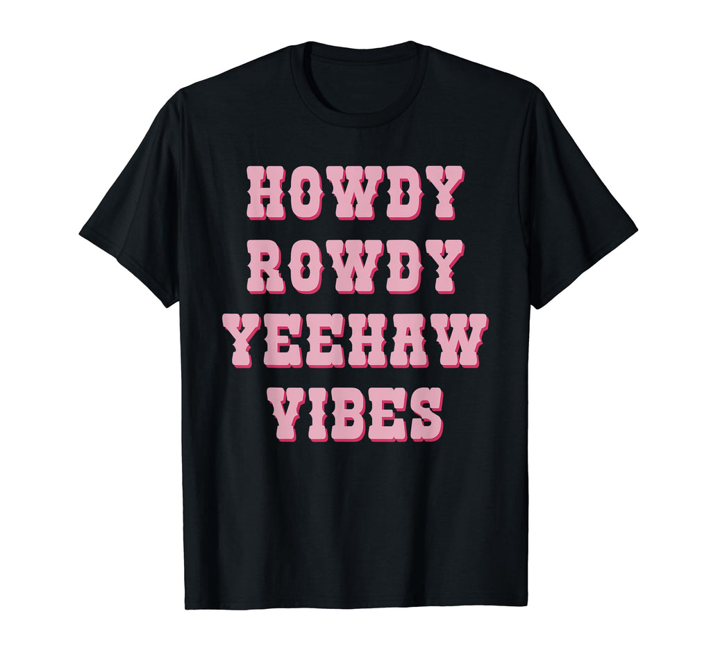 Howdy Rowdy Yeehaw Vibes Western T-Shirt - Novelty Apparel Men Women - T-Shirt, Sweatshirt, Hoodie