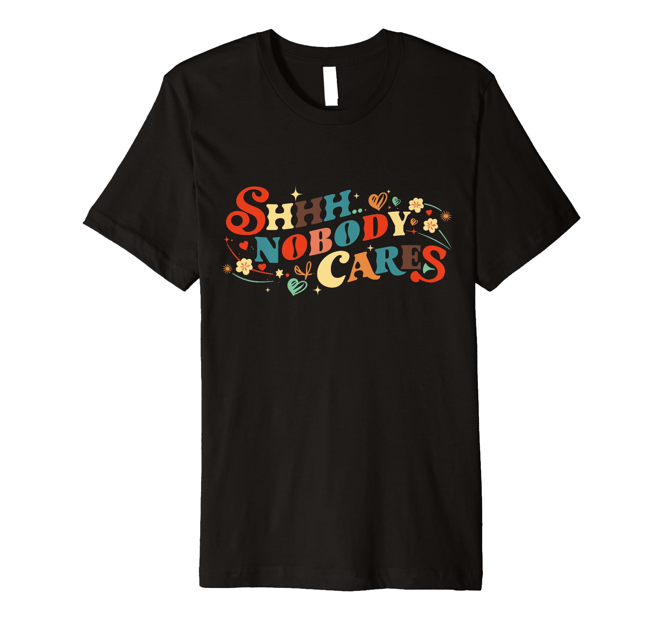 Shhh Nobody Cares Funny Sarcasm Jokes T-Shirt - Trendy Graphic for Adults - T-Shirt, Sweatshirt, Hoodie