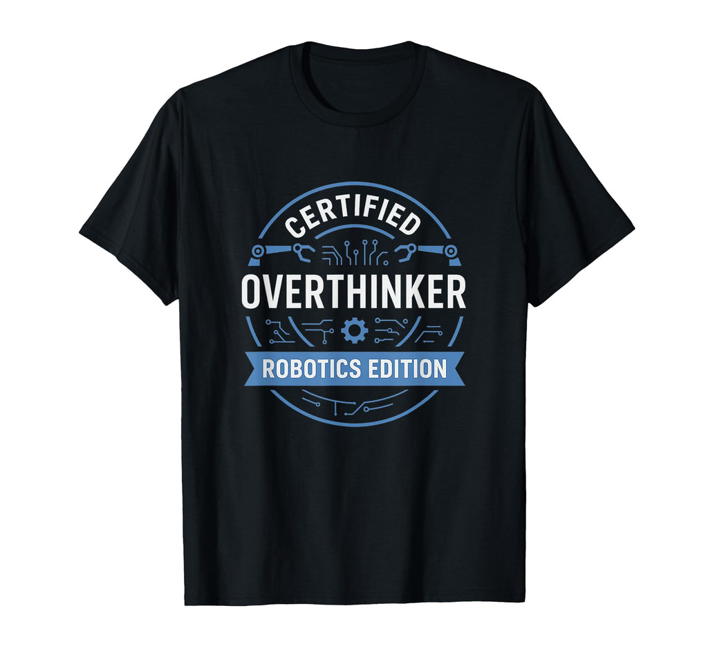 Certified Overthinker Robotics T-Shirt - Aesthetic Graphic for Adults - T-Shirt, Sweatshirt, Hoodie