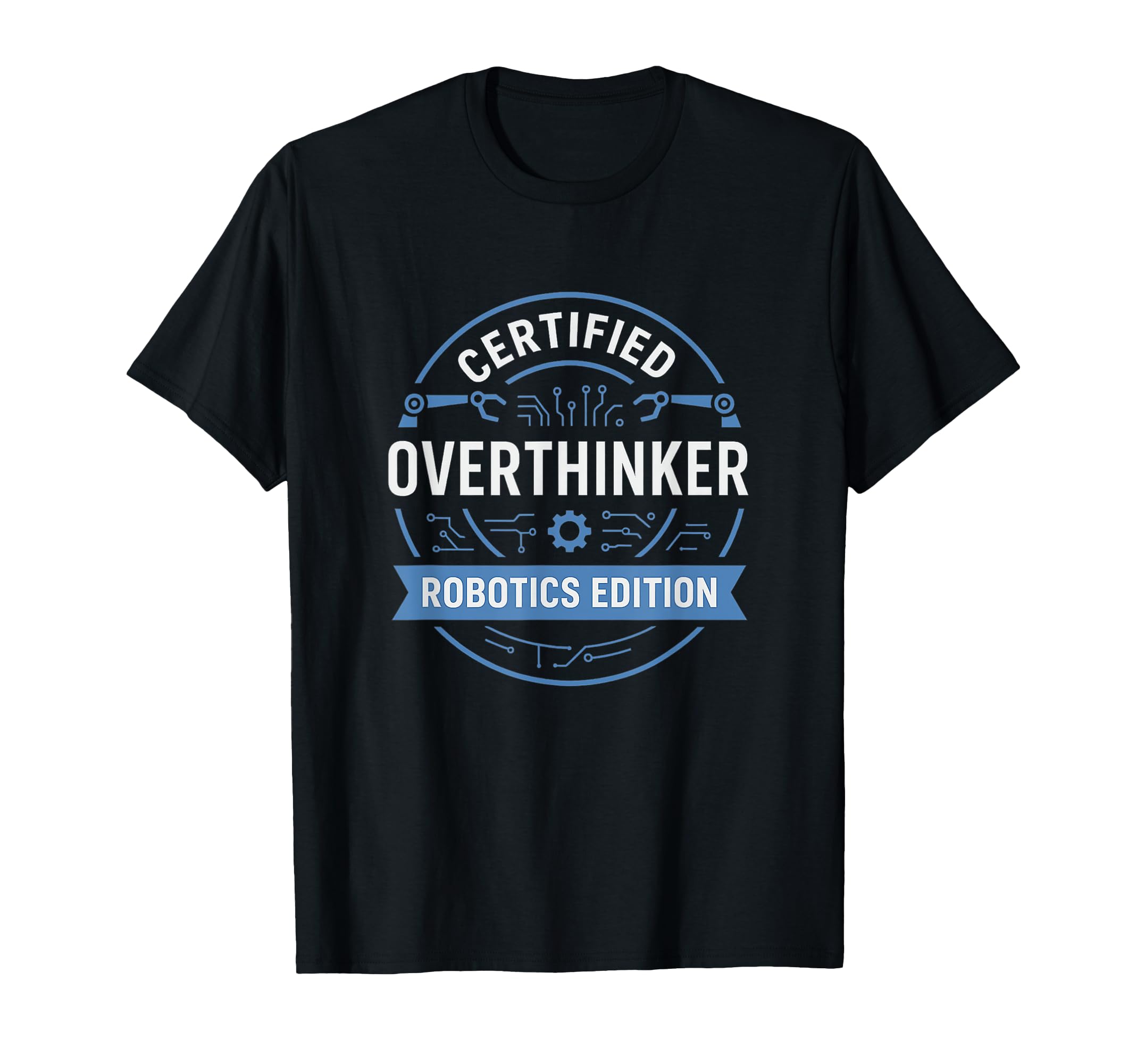 Certified Overthinker Robotics T-Shirt - Aesthetic Graphic for Adults - T-Shirt, Sweatshirt, Hoodie