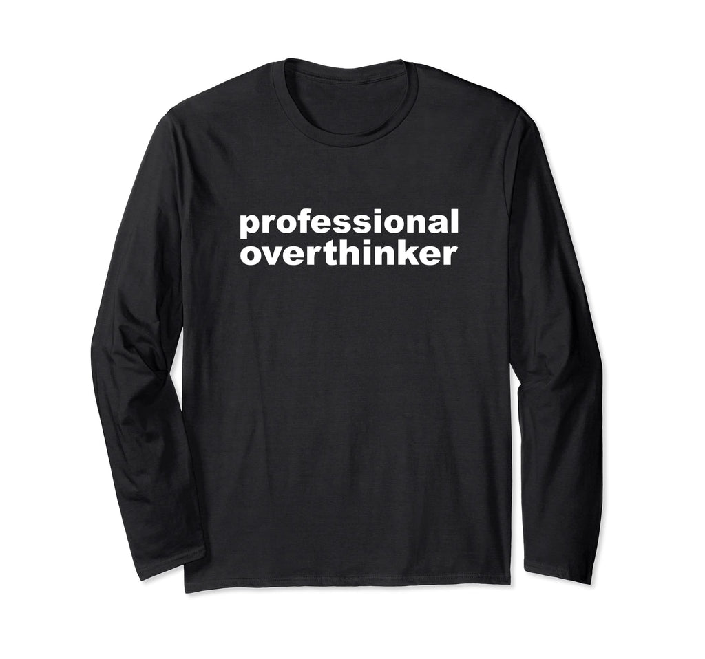 Professional Overthinker Overthinking T-Shirt - Custom Art Print Unisex - T-Shirt, Sweatshirt, Hoodie