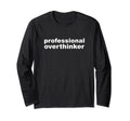 Professional Overthinker Overthinking T-Shirt - Custom Art Print Unisex - T-Shirt, Sweatshirt, Hoodie