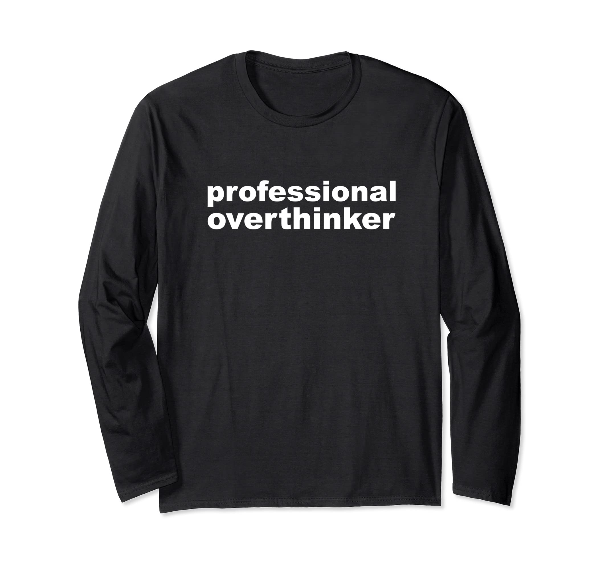 Professional Overthinker Overthinking T-Shirt - Custom Art Print Unisex - T-Shirt, Sweatshirt, Hoodie