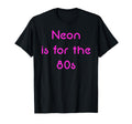 Neon Is 80S T-Shirt - Trendy Graphic for Adults - T-Shirt, Sweatshirt, Hoodie
