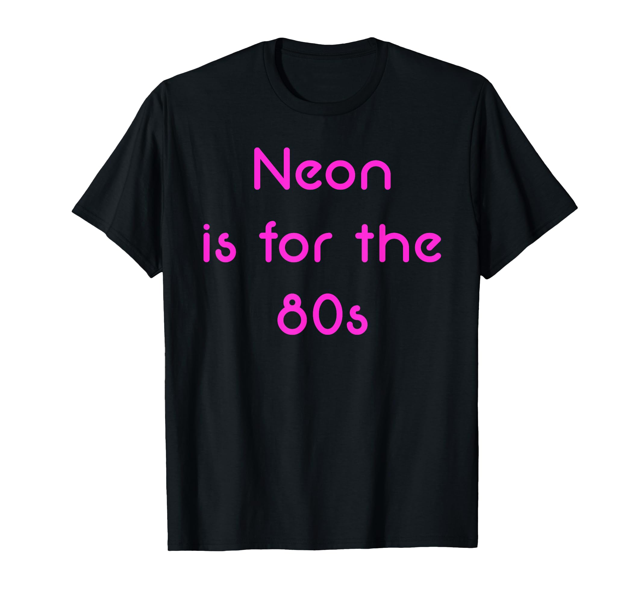 Neon Is 80S T-Shirt - Trendy Graphic for Adults - T-Shirt, Sweatshirt, Hoodie