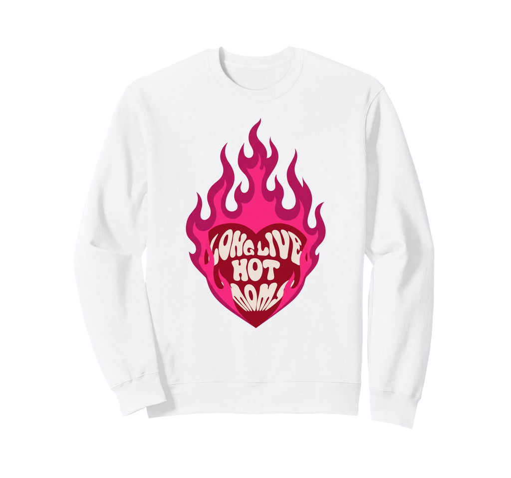 Long Live Hot Moms Funny Mom Mothers Sweatshirt - Aesthetic Graphic Unisex - T-Shirt, Sweatshirt, Hoodie