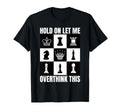 Hold Let Me Overthink This Chess T-Shirt - Novelty Apparel Unisex - T-Shirt, Sweatshirt, Hoodie