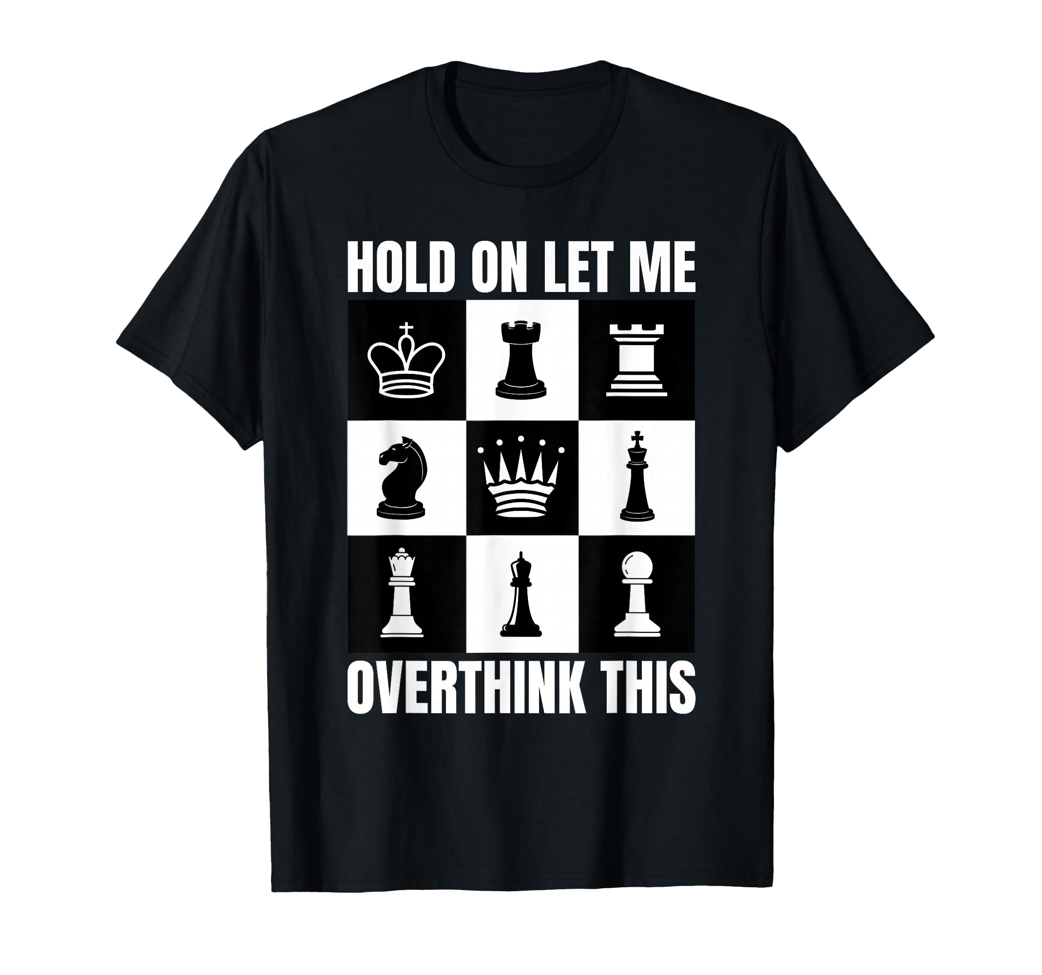 Hold Let Me Overthink This Chess T-Shirt - Novelty Apparel Unisex - T-Shirt, Sweatshirt, Hoodie