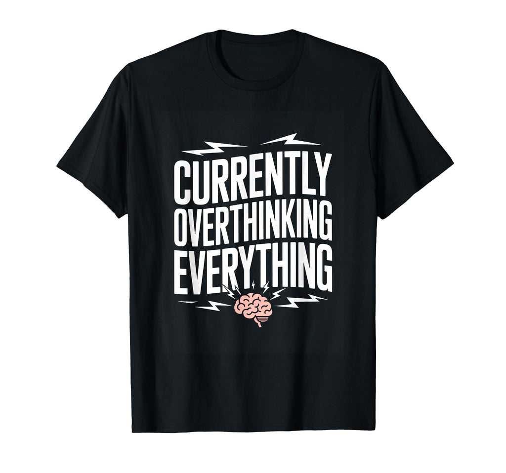 Currently Overthinking Everything T-Shirt - Aesthetic Graphic for Adults - T-Shirt, Sweatshirt, Hoodie