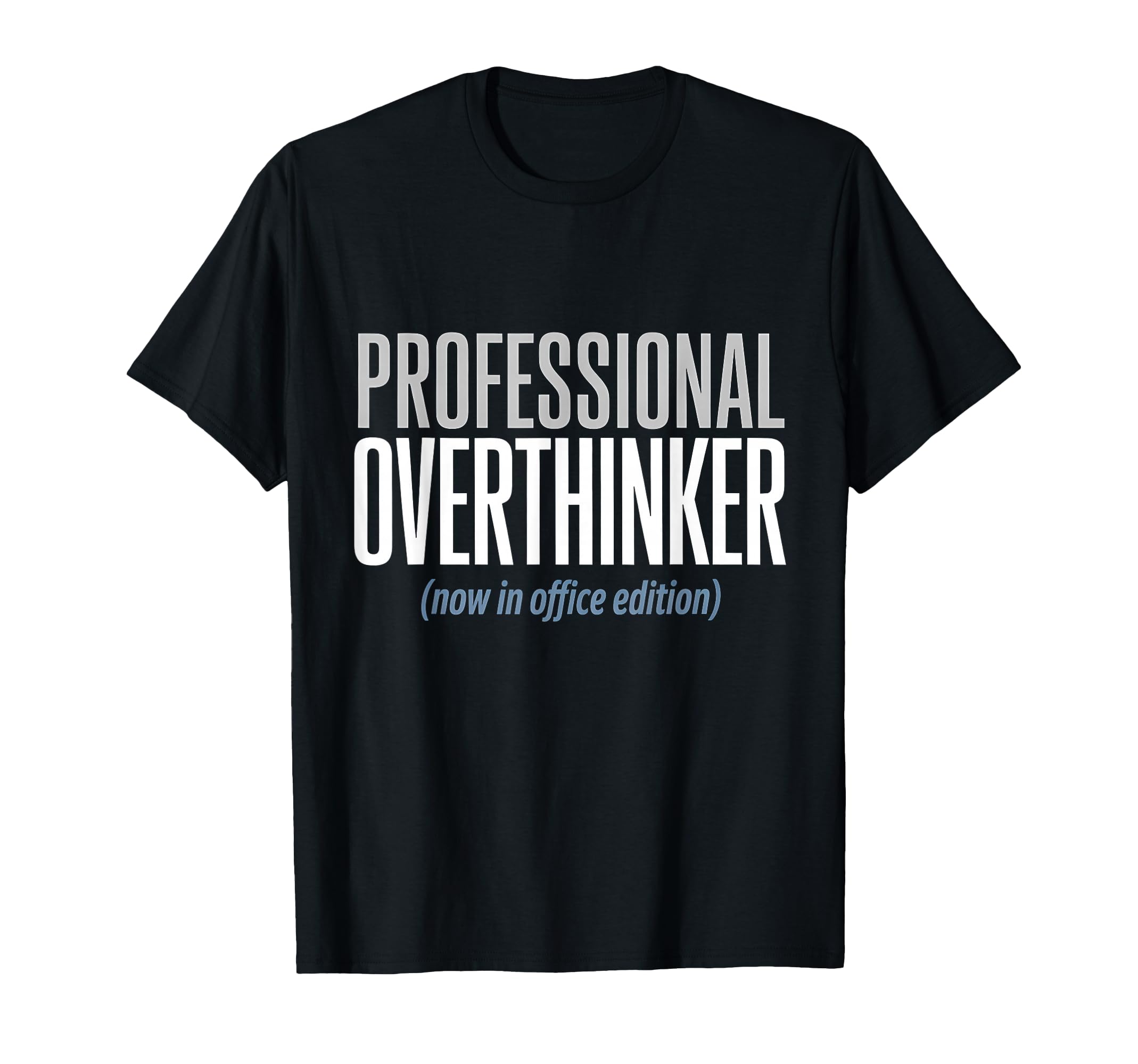 Professional Overthinker Now Office T-Shirt - Trendy Graphic Unisex - T-Shirt, Sweatshirt, Hoodie