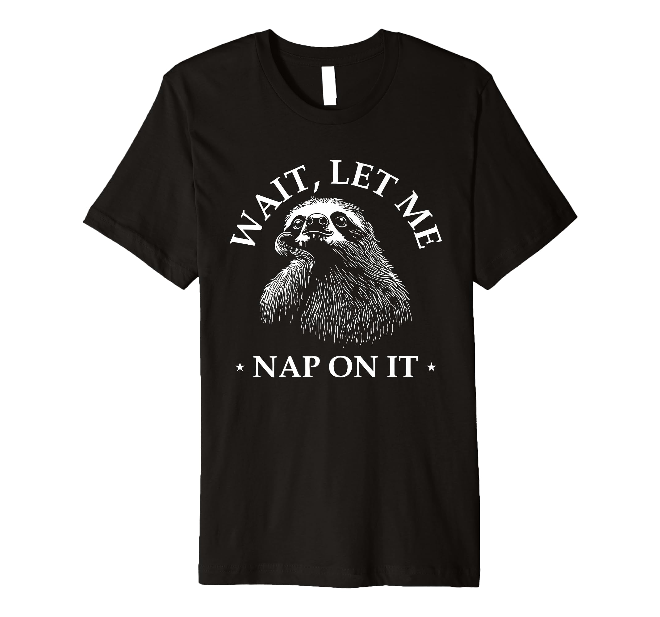Funny Overthinker Sloth Wait Let Me T-Shirt - Casual Everyday Wear Unisex - T-Shirt, Sweatshirt, Hoodie