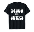 Disco Still Sucks T-Shirt - Casual Everyday Wear Men Women - T-Shirt, Sweatshirt, Hoodie
