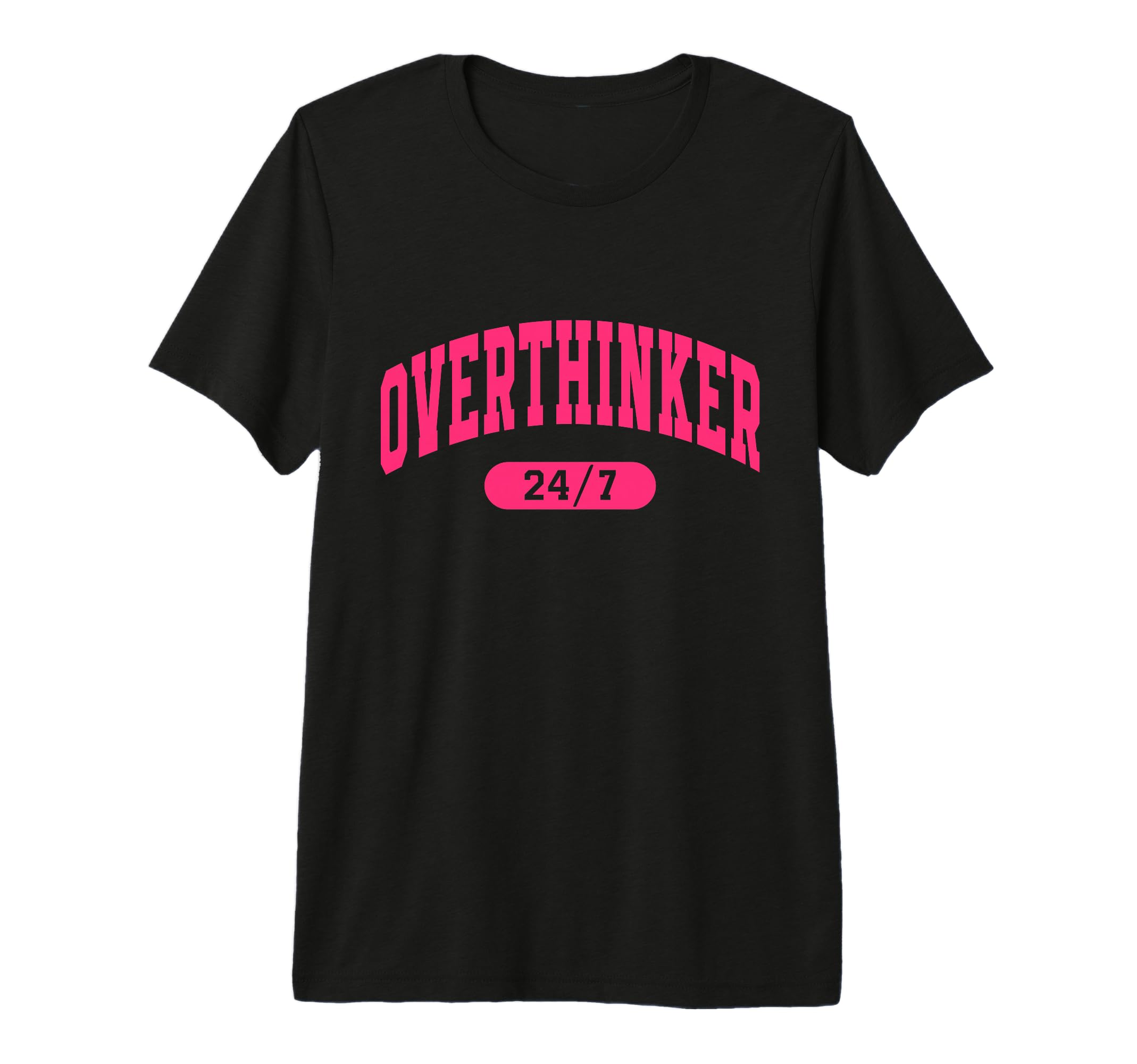 Overthinker 24 7 Motivational Funny T-Shirt - Minimalist Print for Adults - T-Shirt, Sweatshirt, Hoodie