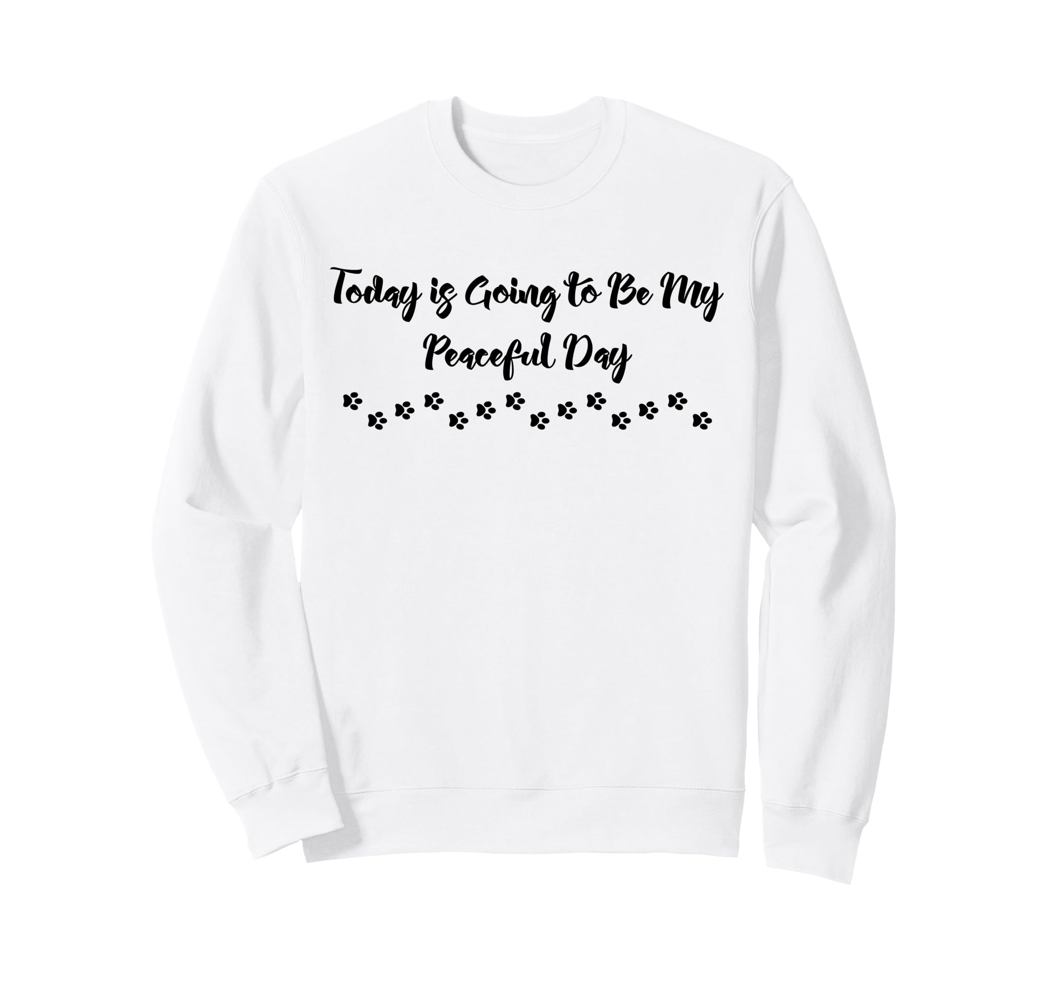 Today Is Going To Be My Peaceful Sweatshirt - Fun Novelty Design Men Women - T-Shirt, Sweatshirt, Hoodie