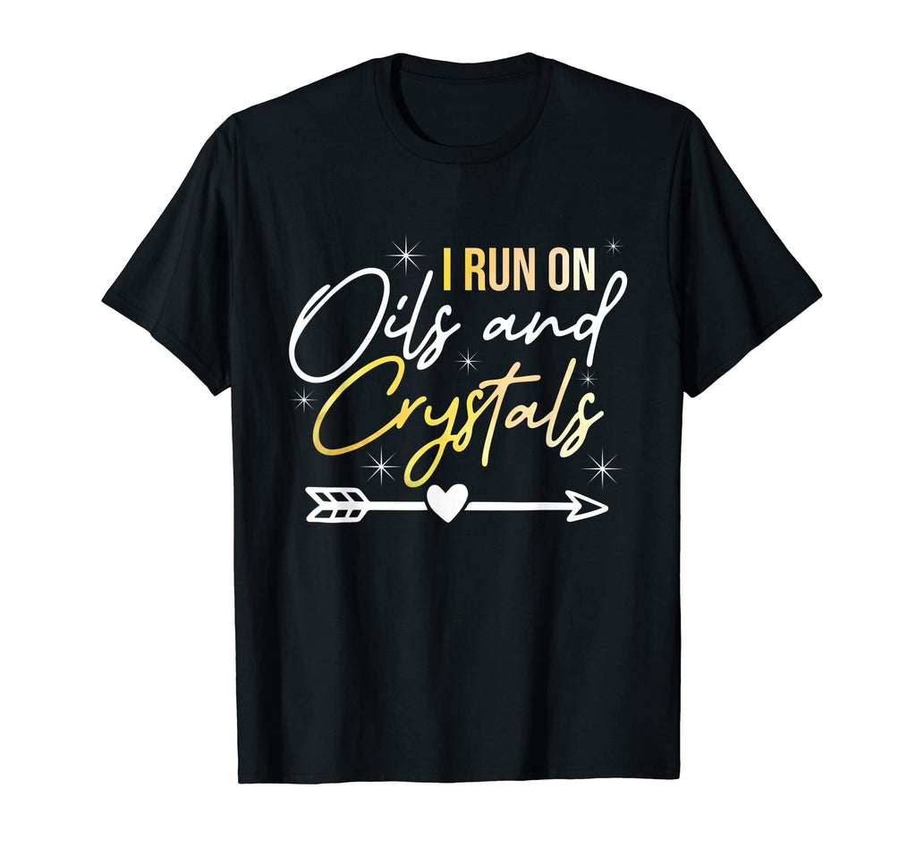 I Run Oils And Crystals Chakras T-Shirt - Fun Novelty Design Men Women - T-Shirt, Sweatshirt, Hoodie