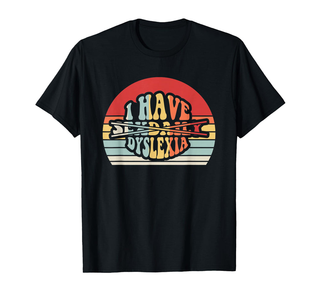I Have Dyslexia Typography T-Shirt - Aesthetic Graphic Men Women - T-Shirt, Sweatshirt, Hoodie