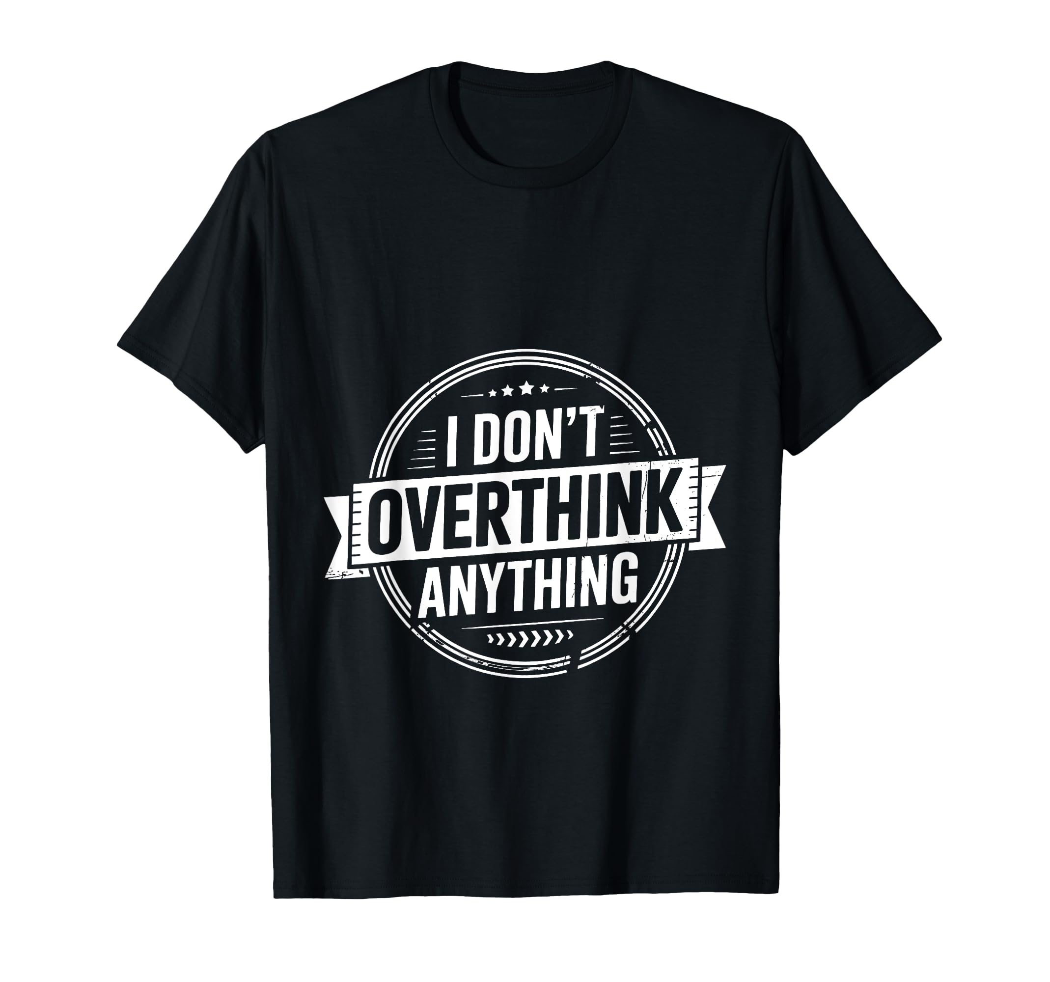 I Dont Overthink Anything Mindset T-Shirt - Minimalist Print for Adults - T-Shirt, Sweatshirt, Hoodie