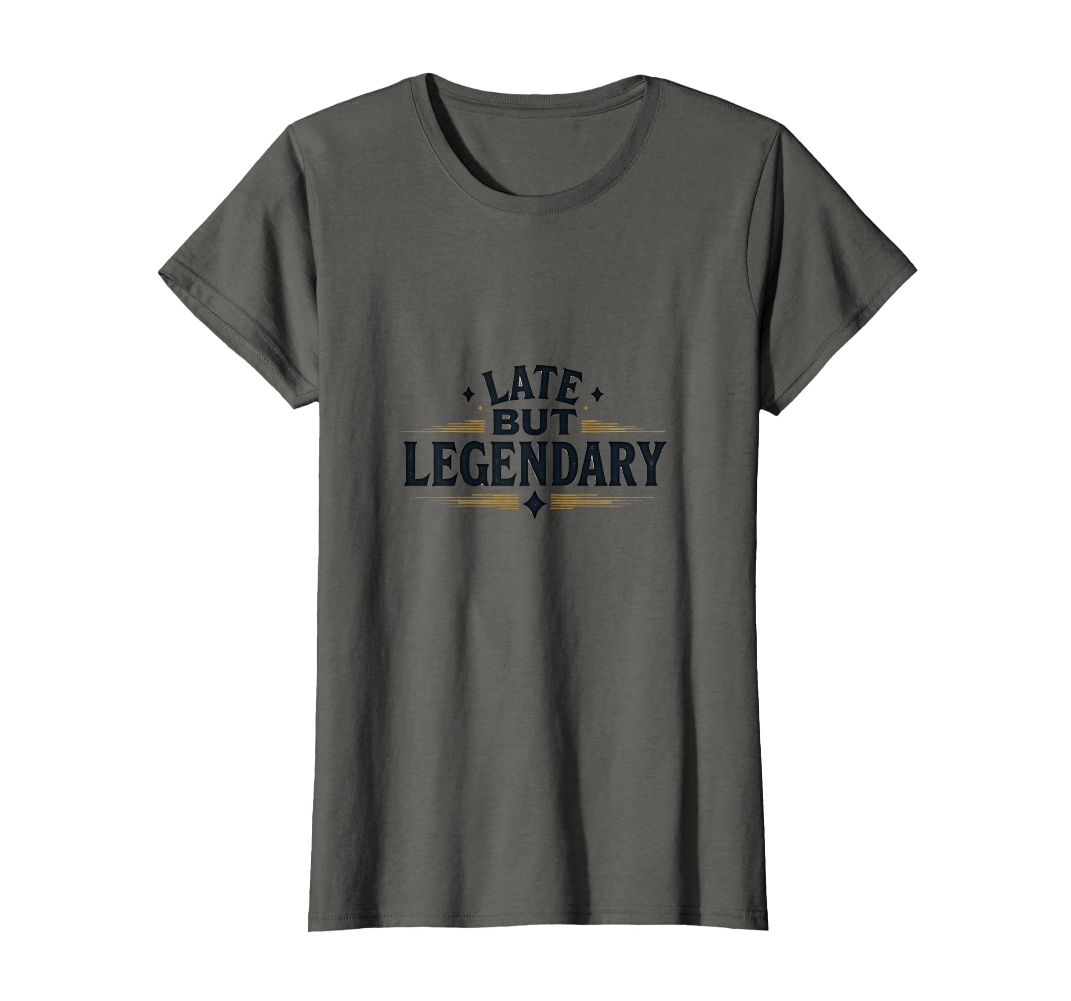 Late But Legendary Typography T-Shirt - Novelty Apparel Men Women - T-Shirt, Sweatshirt, Hoodie