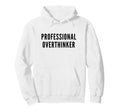 Professional Overthinker Funny Anxiety Hoodie - Novelty Apparel for Adults - T-Shirt, Sweatshirt, Hoodie