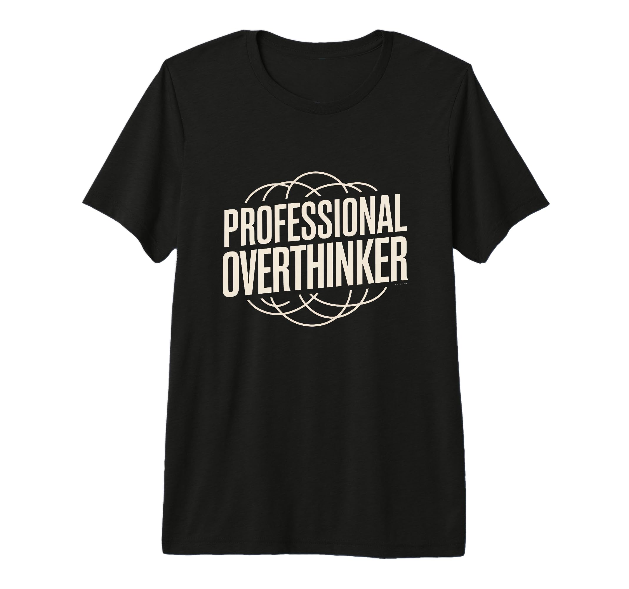Professional Overthinker Funny Relatable T-Shirt - Unique Graphic Unisex - T-Shirt, Sweatshirt, Hoodie