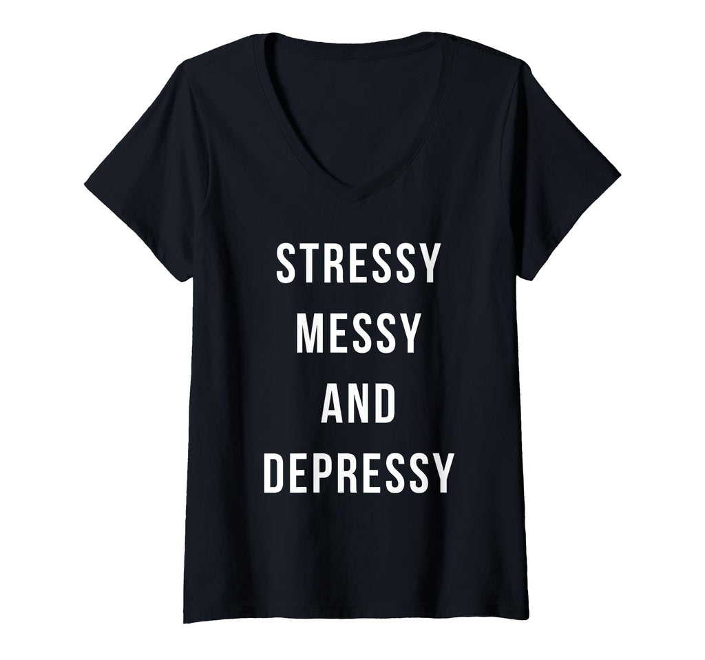 Womens Stressy Messy Depressy T-Shirt - Novelty Apparel for Adults - T-Shirt, Sweatshirt, Hoodie