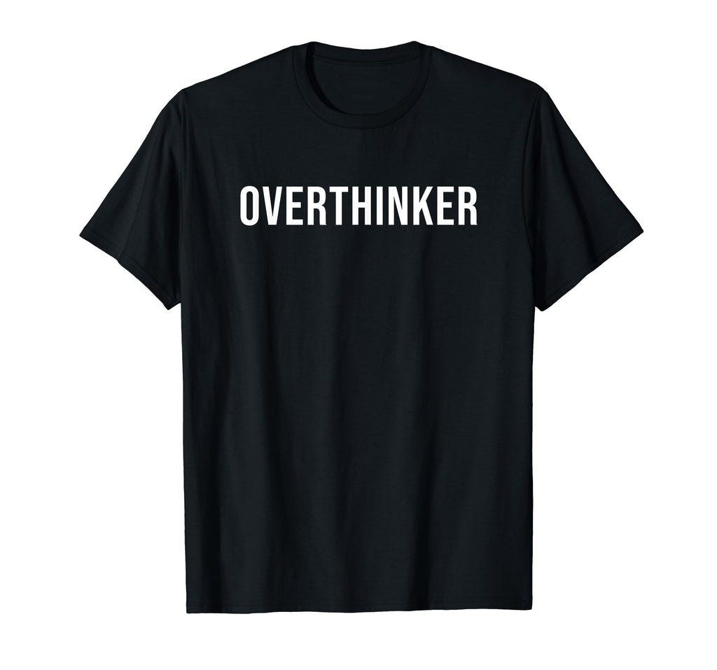 Overthinker T-Shirt - Graphic Print Unisex - T-Shirt, Sweatshirt, Hoodie