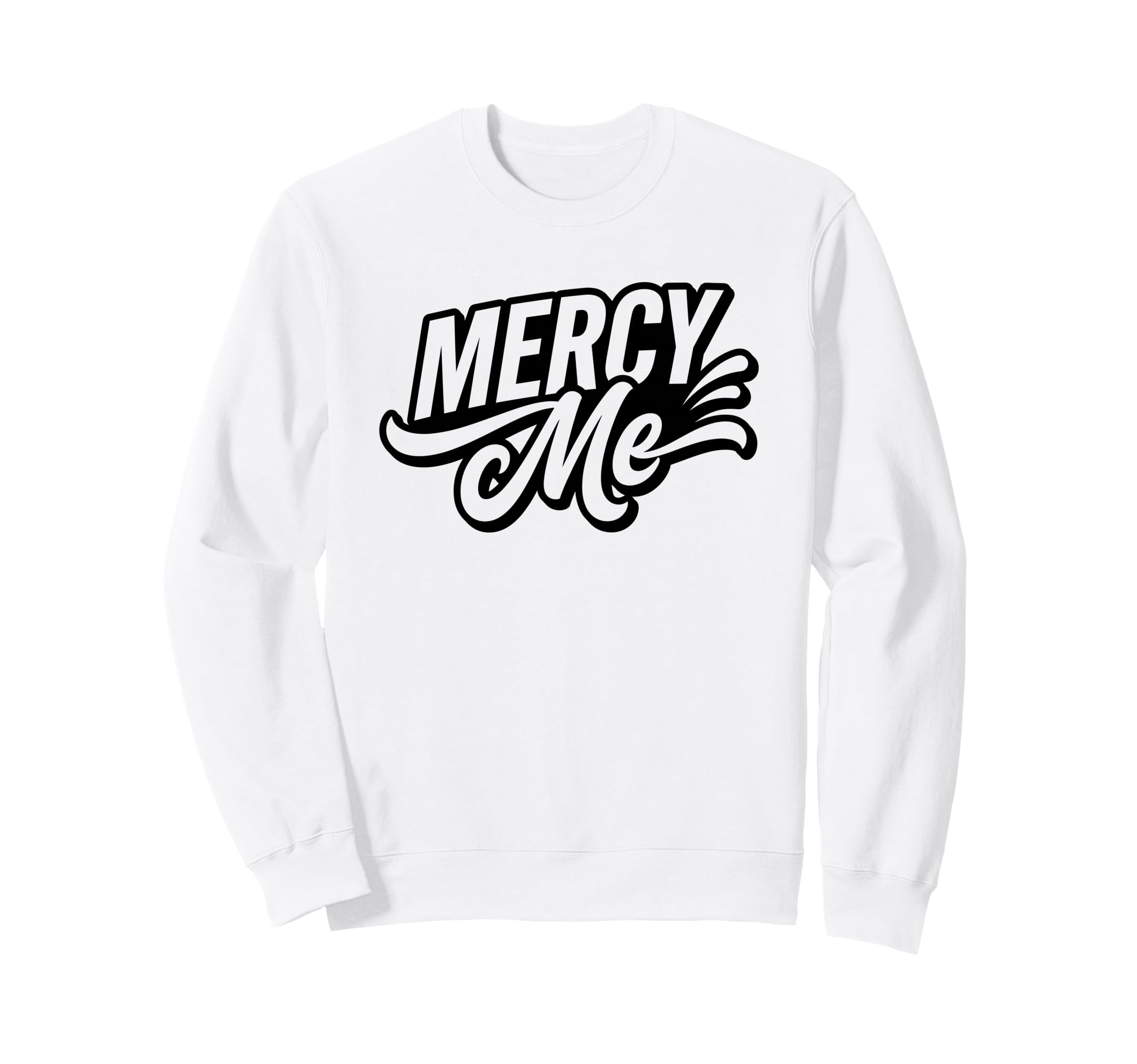 Mercy Me Exclamation Bold Typography Sweatshirt - Graphic Print Men Women - T-Shirt, Sweatshirt, Hoodie
