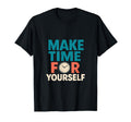 Make Time Yourself Mental Health Self T-Shirt - Fun Novelty Design Unisex - T-Shirt, Sweatshirt, Hoodie