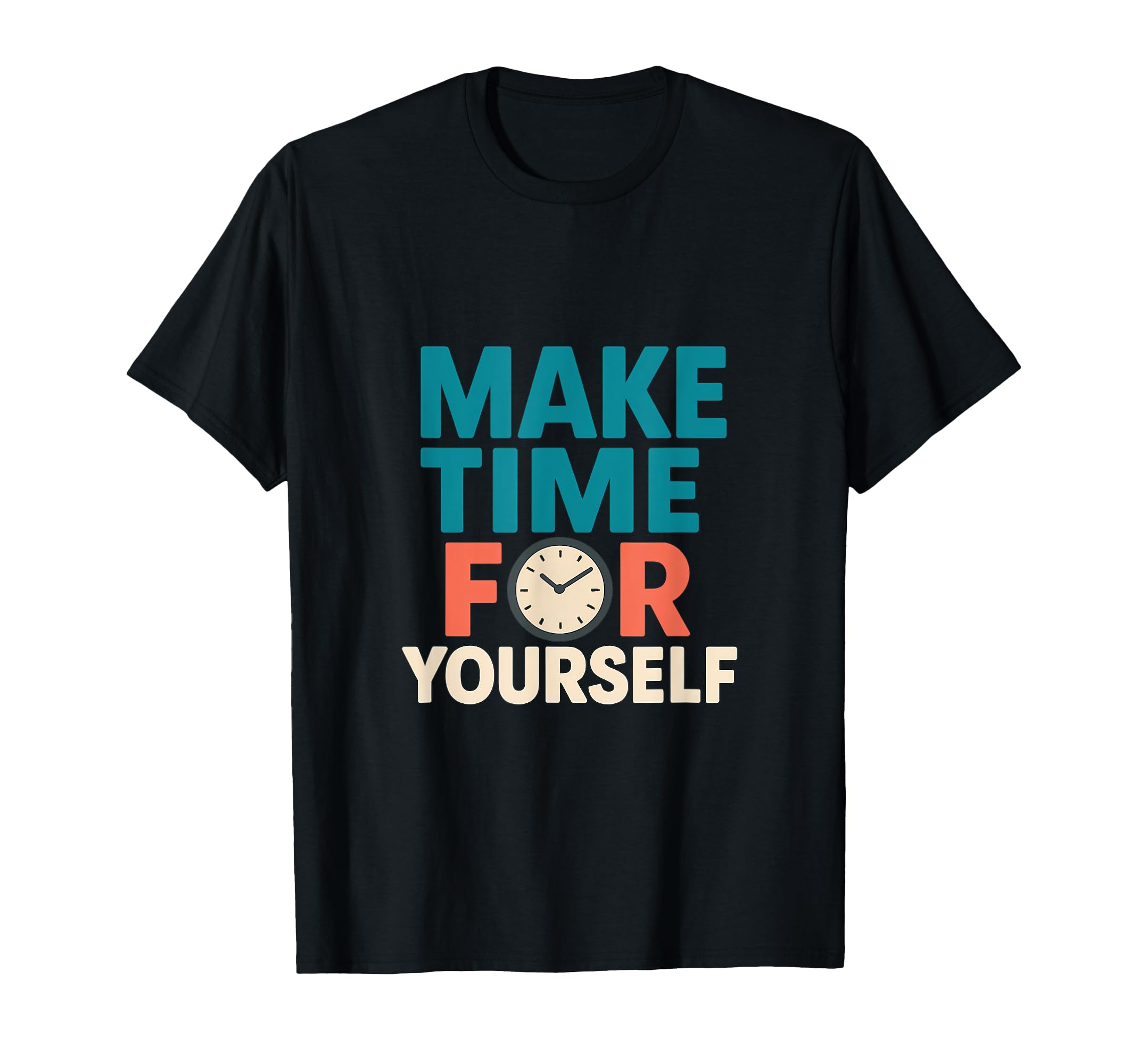 Make Time Yourself Mental Health Self T-Shirt - Fun Novelty Design Unisex - T-Shirt, Sweatshirt, Hoodie