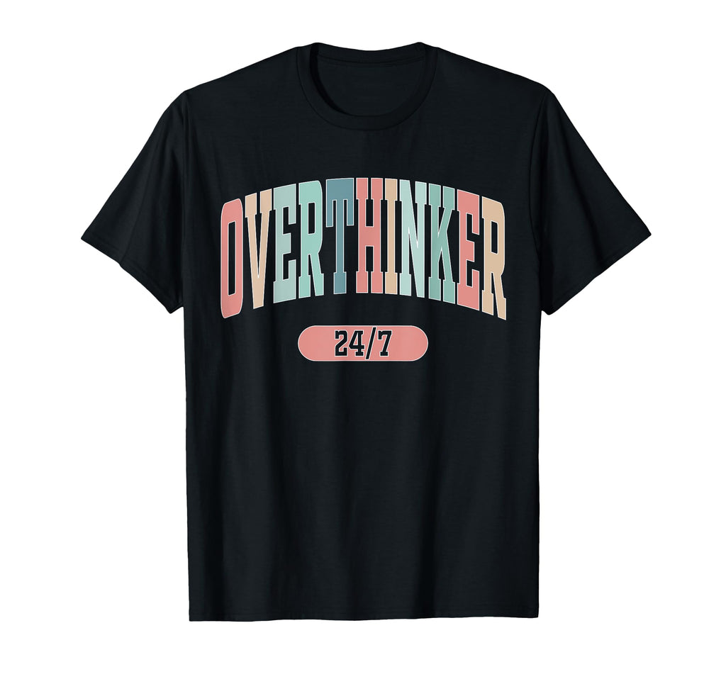 Overthinker 24 7 Mental Health Matters T-Shirt - Fun Novelty Design Unisex - T-Shirt, Sweatshirt, Hoodie