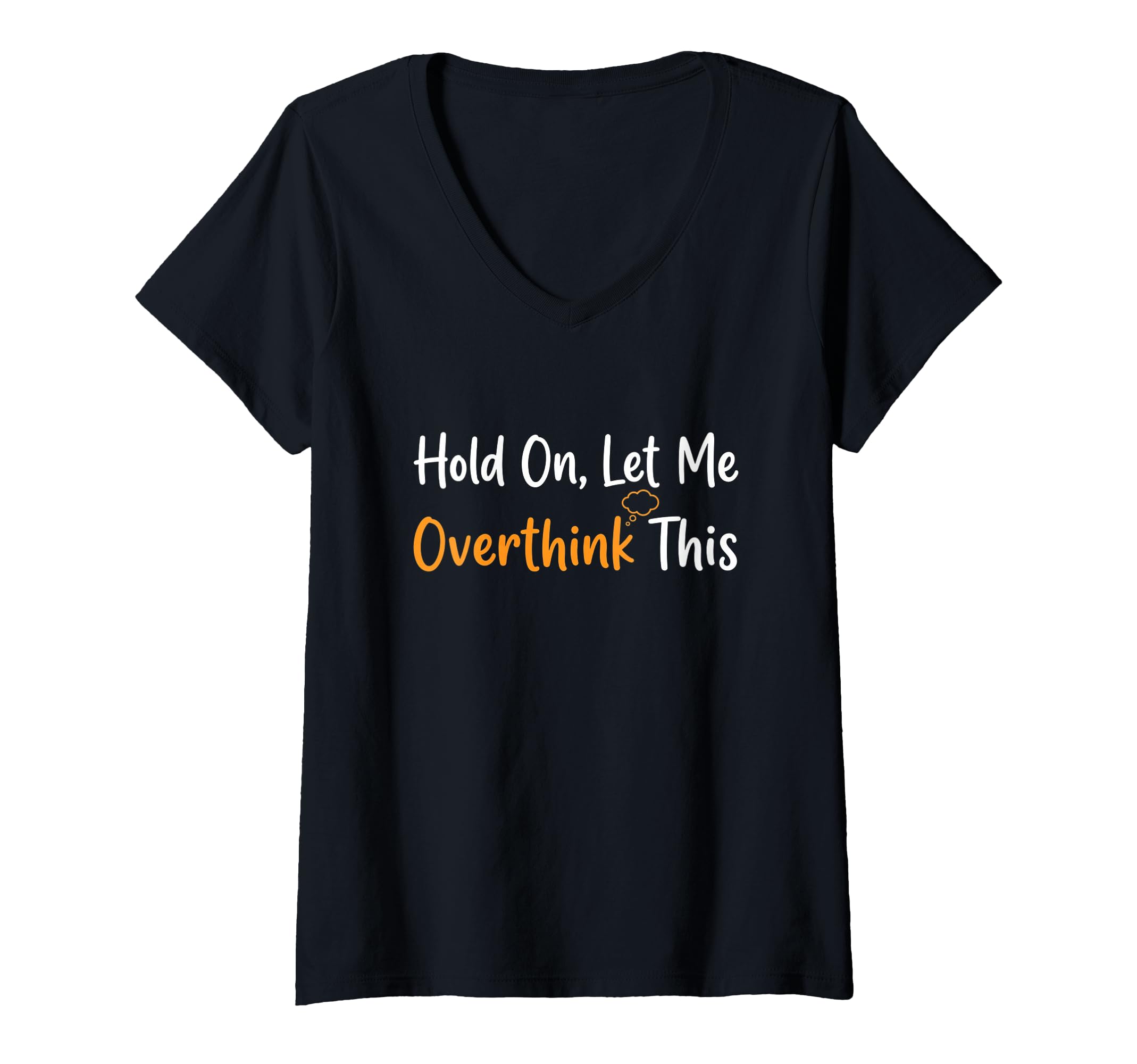 Womens Hold Let Me Overthink This T-Shirt - Trendy Graphic Men Women - T-Shirt, Sweatshirt, Hoodie